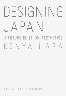 Kenya Hara: Designing Japan: A Future Built on Aesthetics