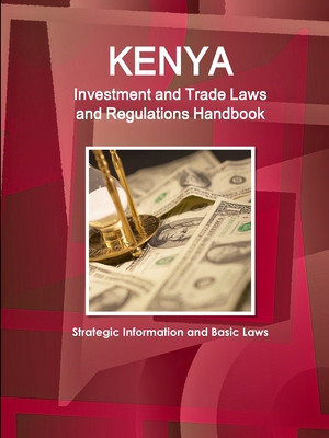 Kenya Investment and Trade Laws and Regulations Handbook - Strategic Information and Basic Laws - Ibp Inc