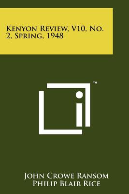 Kenyon Review, V10, No. 2, Spring, 1948 - Ransom, John Crowe (Editor), and Rice, Philip Blair (Editor), and Bentley, Eric, Professor (Editor)