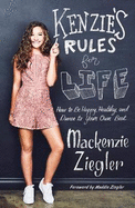 Kenzie's Rules for Life: How to be Happy, Healthy, and Dance to Your OwnBeat