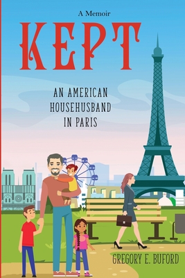 Kept: An American Househusband in Paris - Buford, Gregory E