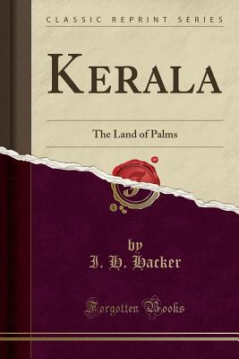 Kerala: The Land of Palms (Classic Reprint) - Hacker, I H