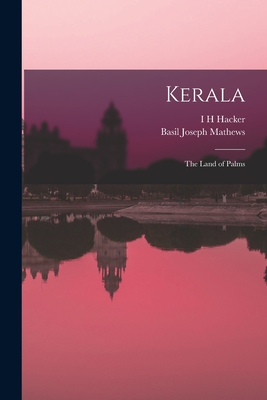 Kerala; the Land of Palms - Mathews, Basil Joseph, and Hacker, I H