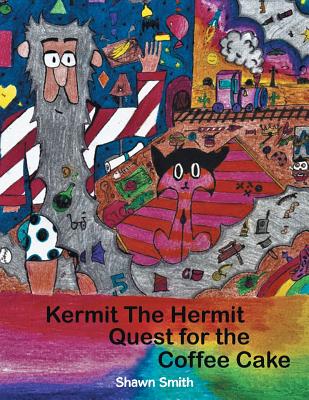 Kermit the Hermit: Quest for the Coffee Cake - Smith, Shawn, Jd