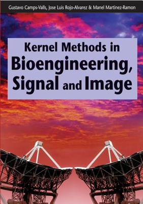 Kernel Methods in Bioengineering, Signal and Image Processing - Camps-Valls, Gustavo (Editor), and Rojo-Alvarez, Jose Luis (Editor), and Martinez-Ramon, Manel (Editor)