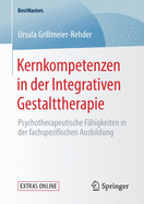 Kernkompetenzen in Der Integrativen Gestalttherapie: Psychotherapeutische F?higkeiten in Der Fachspezifischen Ausbildung