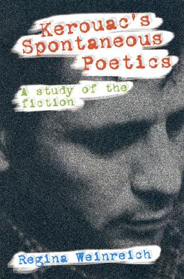 Kerouac's Spontaneous Poetics: A Study of the Fiction - Weinreich, Regina, and Montauk (Foreword by)