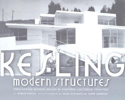 Kesling Modern Structures: Popularizing Modern Living in Southern California 1934-1962 - Shulman, Julius (Photographer), and Pascal, Patrick, and Gebhard, David (Introduction by)