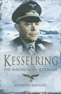 Kesselring: The Making of the Luftwaffe