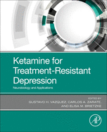 Ketamine for Treatment-Resistant Depression: Neurobiology and Applications