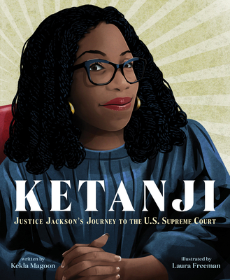 Ketanji: Justice Jackson's Journey to the U.S. Supreme Court - Magoon, Kekla