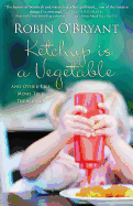 Ketchup Is a Vegetable: And Other Lies Moms Tell Themselves