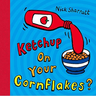 Ketchup on Your Cornflakes? - 