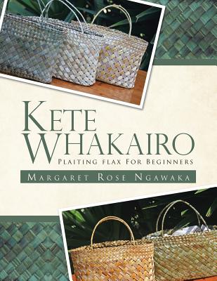 Kete Whakairo: Plaiting Flax for Beginners - Ngawaka, Margaret Rose