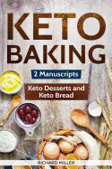 Keto Baking: 2 Manuscripts - Keto Bread and Keto Desserts