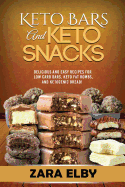 Keto Bars and Keto Snacks: Delicious and Easy Recipes for Low Carb Bars, Keto Fat Bombs, and Ketogenic Bread!