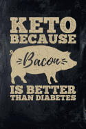 Keto Because Bacon Is Better Than Diabetes: College Ruled Lined Paper 120 Pages 6x9