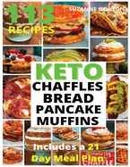 Keto Bread, Basic Chaffles, Pancake and Muffins: 113 Easy To Follow Recipes for Ketogenic Weight-Loss, Natural Hormonal Health & Metabolism Boost Includes a 21 Day Meal Plan