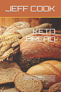 Keto Bread: Keto Bread: The Completed Cookbook with Fat Burning, Low carb, Weight Loss Recipes, for Paleo, Ketogenic and Gluten-Free Diets