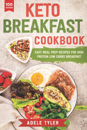Keto Breakfast Cookbook: Over 100 Easy Meal Prep Recipes For High Protein Low Carbs Breakfast