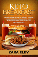 Keto Breakfast: Low Carb Cookbook, Including Hot Breakfasts, Keto Bread, Cereal, Bars, Waffles, Pancakes, Muffins, Shakes, and Smoothies to Enhance Weight Loss With Quick and Delicious Recipes!