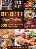 Keto Chaffle Recipes Cookbook #2020: 500: 500 Quick & Easy, Mouth-watering, Low-Carb Waffles to Lose Weight with taste and maintain your Ketogenic Diet