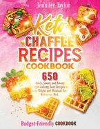Keto Chaffle Recipes Cookbook: 650 Quick, Smart, And Savory Finger-Licking Tasty Recipes To Lose Weight And Maintain Your Ketogenic Diet. (Budget-Friendly Cookbook)