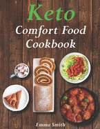 Keto Comfort Food Cookbook: 100 Family Favorite Recipes - When You Need it Most
