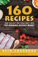 Keto Cookbook: 160 Recipes That Quickly Put Your Body Into Fat-Burning Ketosis Mode!