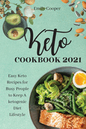 Keto Cookbook 2021: Easy Keto Recipes for Busy People to Keep A ketogenic Diet Lifestyle Emily