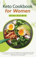 Keto Cookbook for Women: A Female's Guide to a Proven Fat Burning Program Designed for Effective Weight Loss While Supporting Hormonal Balance Through 50 Flavorsome Low Carb Recipes