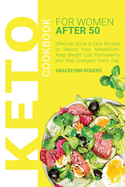 Keto Cookbook for Women After 50: Effective, Quick & Easy Recipes to Reboot Your Metabolism, Keep Weight Lost Permanently and Stay Energetic Every Day.