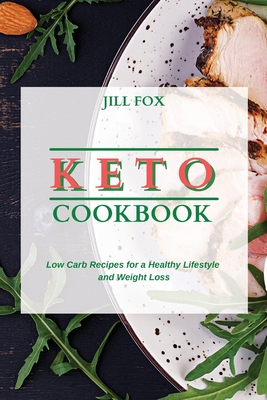 Keto Cookbook: Low Carb Recipes for a Healthy Lifestyle and Weight Loss - Fox, Jill