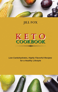 Keto Cookbook: Low Carbohydrates, Highly Flavorful Recipes for a Healthy Lifestyle