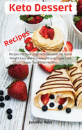 Keto Dessert Recipes: Recipes for Your Easy Keto Desserts for Quick Weight Loss and Increased Energy, Low Carb Super Tasty and Healthy