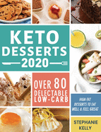 Keto Desserts 2020: Over 80 Delectable Low-Carb, High-Fat Desserts to Eat Well & Feel Great