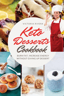 Keto Desserts Cookbook: Burn Fat, Increase Energy Without Giving Up Dessert.
