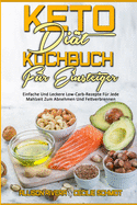 Keto-Dit-Kochbuch Fr Einsteiger: Einfache Und Leckere Low-Carb-Rezepte Fr Jede Mahlzeit Zum Abnehmen Und Fettverbrennen (Keto Diet Cookbook for Beginners) (German Version)