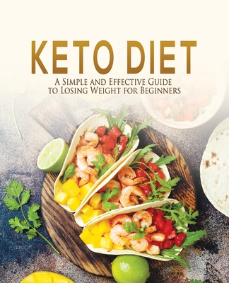 Keto Diet: A Simple and Effective Guide to Losing Weight for Beginners - Greene, Tiffany, and Greene, Jacob
