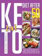 Keto Diet After 50: 2 in 1: 2 in 1: The Ultimate Guide To Ketogenic Diet For Seniors: Learn To Reset Metabolism To Naturally Balance Hormones And Start Losing Weight Using Easy Copycat Recipes