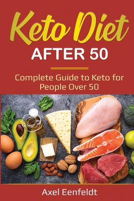 Keto Diet After 50: Complete Guide to Keto for People Over 50 - Eenfeldt, Axel