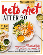 Keto Diet After 50: Feel 35 again with this Comprehensive Guide to Ketogenic Diet for Women and Men Over 50. Lose weight and Improve Your Health Easily. Including Exercises, Recipes And a 28-Day Meal Plan