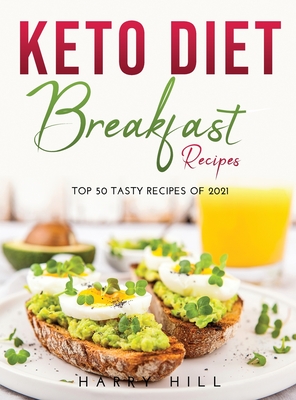 Keto Diet: Breakfast Recipes:: Breakfast Recipes: Top 50 Tasty Recipes of 2021 - Hill, Harry