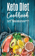 Keto Diet Cookbook 2021: Delicious, Kitchen-Tested Keto Recipes for Living and Eating Well Every Day