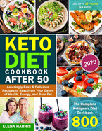 Keto Diet Cookbook After 50: The Complete Ketogenic Diet Cookbook 800 Amazingly Easy & Delicious Recipes to Reactivate Your Genes of Health, Energy, and Burn Fat