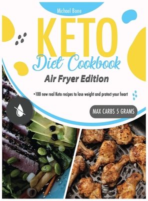 Keto Diet Cookbook Air Fryer Edition: +100 new real keto recipes to lose weight and protect your heart - Bone, Michael