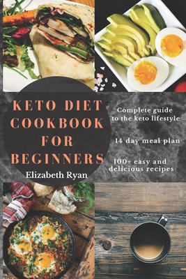 Keto Diet Cookbook for Beginners: 100+ Simple, affordable and quick low carb Recipes to kickstart your keto journey - Ryan, Elizabeth