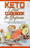 Keto Diet Cookbook for Beginners: Easy and Delicious and Low Carb Recipes for Every Meal to Lose Weight and Burn Fat