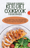 Keto Diet Cookbook for Beginners: Quick and Easy Low Carb Recipes for Healthy Living and Weight Loss. Feel Your Best on Ketogenic Diet