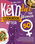 Keto Diet Cookbook for Women after 50: The Complete Guide to Ketogenic Lifestyle for Seniors. Simple Keto Recipes for Fast Weight Loss, Balance Hormones to Feel Confident Again. 30-Day Keto Meal Plan